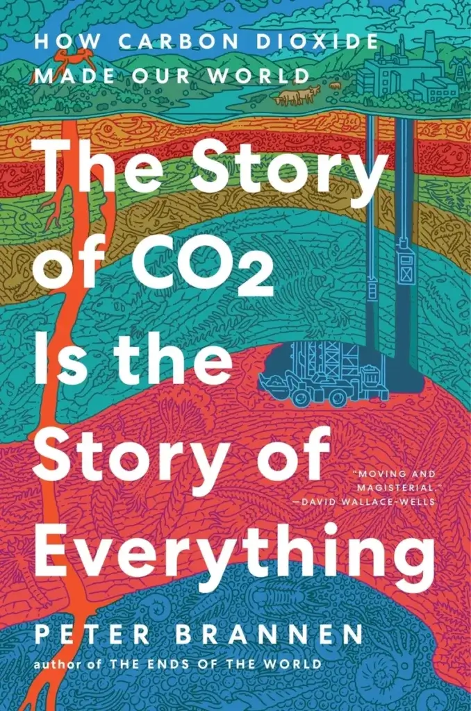 An image of the cover of The Story of CO2 Is the Story of Everything by Peter Brannen. 